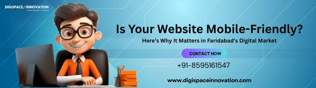 Is Your Website Mobile-Friendly? Here’s Why It Matters in Faridabad's Digital Market